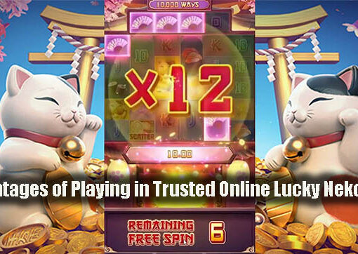 Advantages of Playing in Trusted Online Lucky Neko Slots