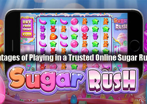 Advantages of Playing in a Trusted Online Sugar Rush Slot
