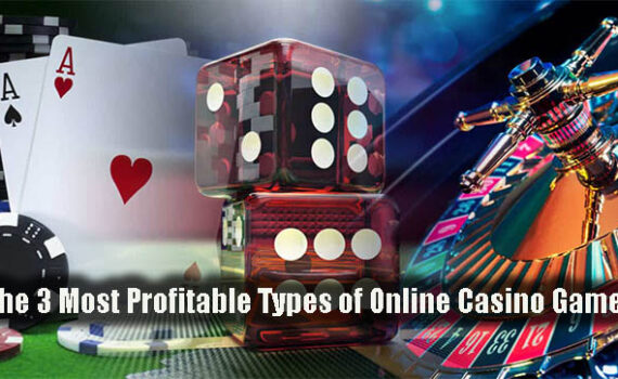 The 3 Most Profitable Types of Online Casino Games
